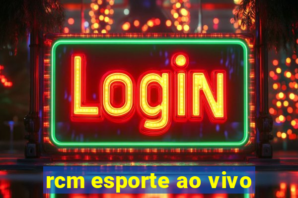 rcm esporte ao vivo